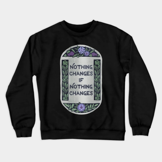 Nothing Changes If Nothing Changes Crewneck Sweatshirt by FabulouslyFeminist